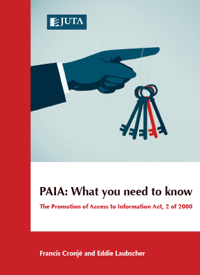 PAIA: What you need to know: The Promotion of Access to Information Act 2 of 2000